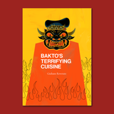 Bakto's Terrifying Cuisine