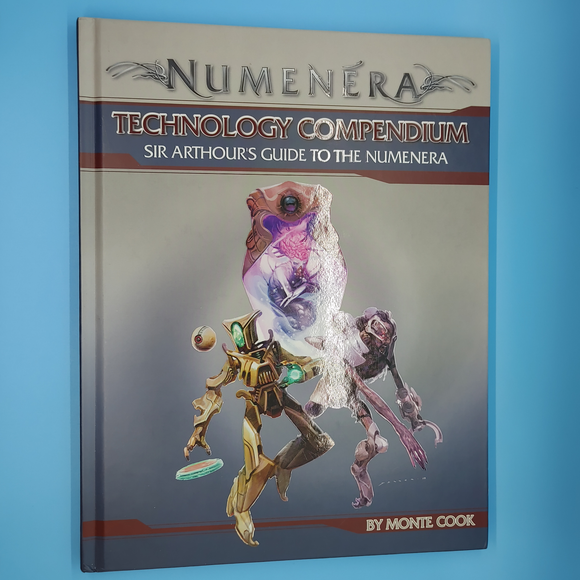Numenera Technology Compendium: Sir Arthour's Guide to the Numenera